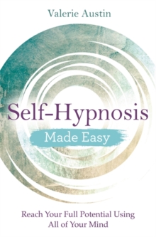Self-Hypnosis Made Easy : Reach Your Full Potential Using All of Your Mind