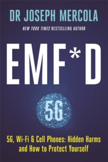 EMF*D : 5G, Wi-Fi & Cell Phones: Hidden Harms and How to Protect Yourself