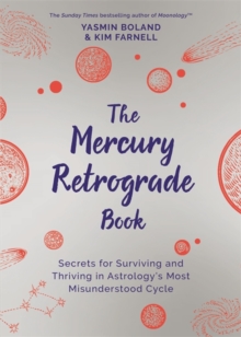 The Mercury Retrograde Book : Secrets for Surviving and Thriving in Astrology's Most Misunderstood Cycle