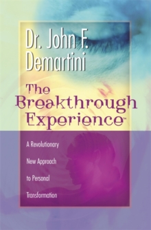 The Breakthrough Experience : A Revolutionary New Approach to Personal Transformation