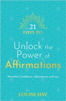21 Days to Unlock the Power of Affirmations : Manifest Confidence, Abundance, and Joy