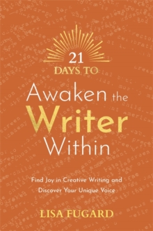 21 Days to Awaken the Writer Within : Find Joy in Creative Writing and Discover Your Unique Voice