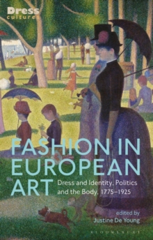 Fashion in European Art : Dress and Identity, Politics and the Body, 1775-1925