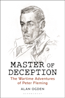 Master of Deception : The Wartime Adventures of Peter Fleming