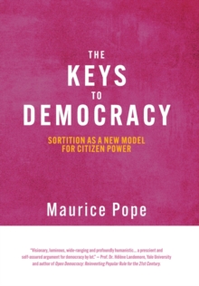 The Keys to Democracy : Sortition as a New Model for Citizen Power