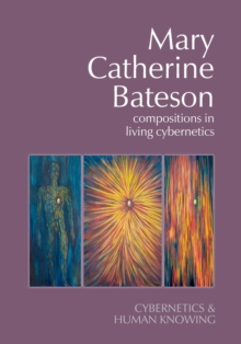 Mary Catherine Bateson : Compositions in Living Cybernetics