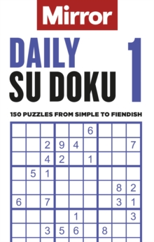 The Mirror: Daily Su Doku 1 : 150 puzzles from simple to fiendish