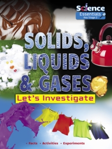 Solids, Liquids and Gases : Let's Investigate Facts Activities Experiments