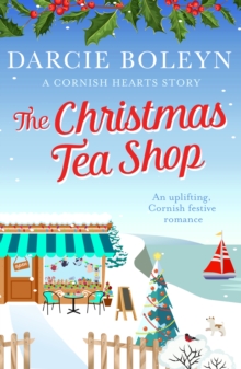 The Christmas Tea Shop : An uplifting, Cornish festive romance