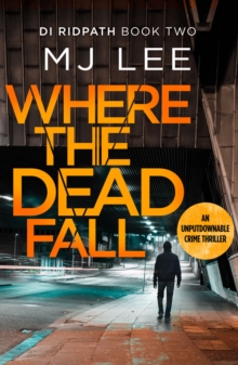 Where The Dead Fall : A completely gripping crime thriller