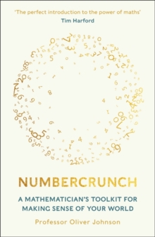 Numbercrunch : A Mathematician's Toolkit for Making Sense of Your World
