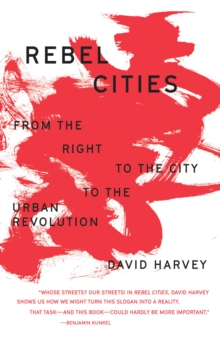 Rebel Cities : From the Right to the City to the Urban Revolution