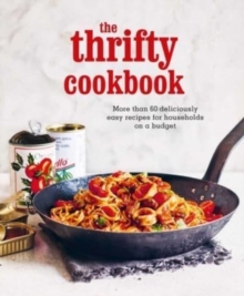 The Thrifty Cookbook : More Than 80 Deliciously Easy Recipes for Households on a Budget