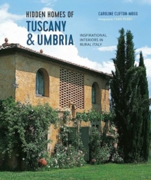 Hidden Homes of Tuscany and Umbria : Inspirational Interiors in Rural Italy