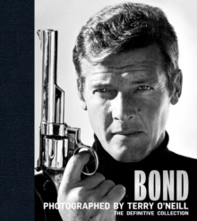 Bond: Photographed by Terry O'Neill : The Definitive Collection