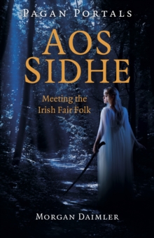 Pagan Portals - Aos Sidhe - Meeting the Irish Fair Folk