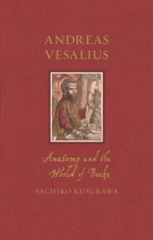 Andreas Vesalius : Anatomy and the World of Books