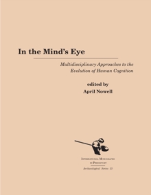 In the Mind's Eye : Multidisciplinary Approaches to the Evolution of Human Cognition