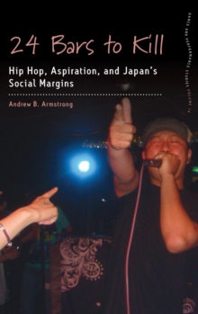 24 Bars to Kill : Hip Hop, Aspiration, and Japan's Social Margins