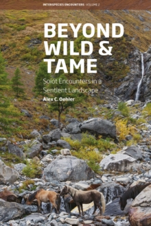 Beyond Wild and Tame : Soiot Encounters in a Sentient Landscape