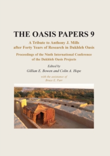 Proceedings of the Ninth International Dakhleh Oasis Project Conference : Papers presented in honour of Anthony J. Mills