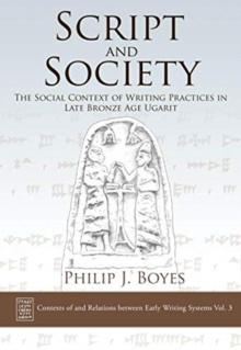 Script and Society : The Social Context of Writing Practices in Late Bronze Age Ugarit