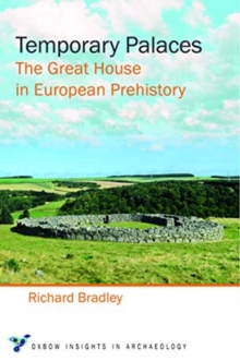 Temporary Palaces : The Great House in European Prehistory