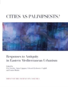 Cities as Palimpsests? : Responses to Antiquity in Eastern Mediterranean Urbanism