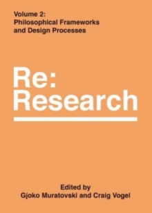 Philosophical Frameworks and Design Processes : Re:Research, Volume 2