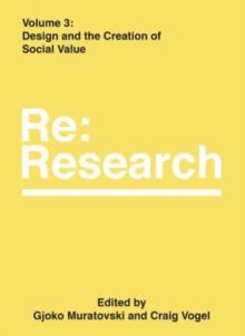 Design and the Creation of Social Value : Re:Research, Volume 3
