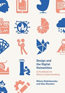 Design and the Digital Humanities : A Handbook for Mutual Understanding