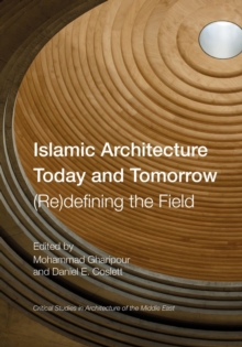 Islamic Architecture Today and Tomorrow : (Re)Defining the Field