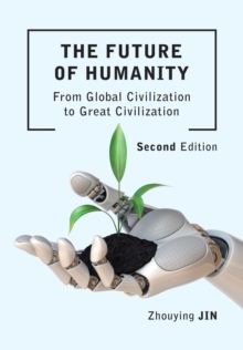 The Future of Humanity (Second Edition) : From Global Civilization to Great Civilization (Second Edition)