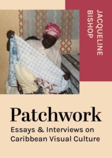 Patchwork : Essays & Interviews on Caribbean Visual Culture