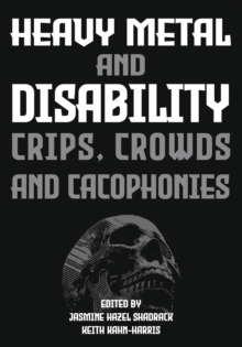 Heavy Metal and Disability : Crips, Crowds, and Cacophonies