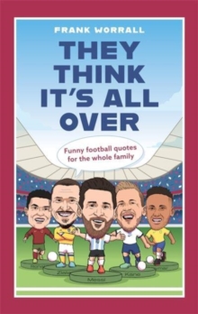 They Think It's All Over : Funny football quotes for all the family