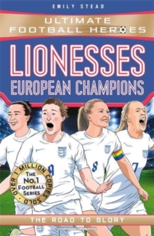 Lionesses: European Champions (Ultimate Football Heroes - The No.1 football series) : The Road to Glory