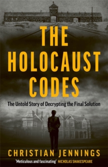 The Holocaust Codes : The Untold Story of Decrypting the Final Solution