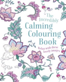 The Incredibly Calming Colouring Book : Relax with these Lovely Images