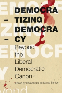 Democratizing Democracy : Beyond the Liberal Democratic Canon