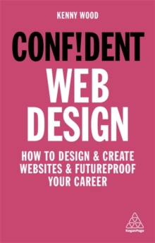 Confident Web Design : How to Design and Create Websites and Futureproof Your Career