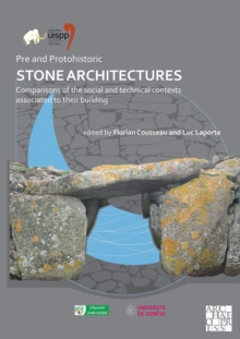 Pre and Protohistoric Stone Architectures: Comparisons of the Social and Technical Contexts Associated to Their Building : Proceedings of the XVIII UISPP World Congress (4-9 June 2018, Paris, France)