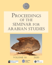 Proceedings of the Seminar for Arabian Studies Volume 50 2020 : Papers from the fifty-third meeting of the Seminar for Arabian Studies held at the University of Leiden from Thursday 11th to Saturday 1
