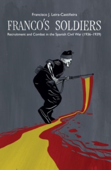 Franco's Soldiers : Recruitment and Combat in the Spanish Civil War (1936-1939)