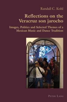 Reflections on the Veracruz son jarocho : Images, Politics and Selected Themes of a Mexican Music and Dance Tradition