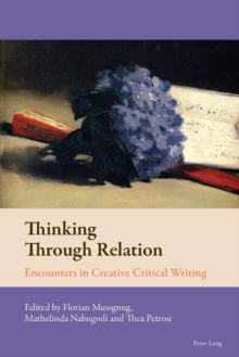 Thinking Through Relation : Encounters in Creative Critical Writing