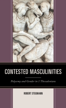 Contested Masculinities : Polysemy and Gender in 1 Thessalonians