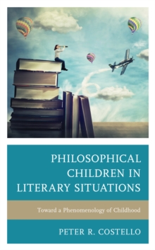 Philosophical Children in Literary Situations : Toward a Phenomenology of Childhood
