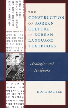 The Construction of Korean Culture in Korean Language Textbooks : Ideologies and Textbooks