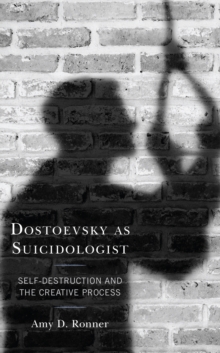 Dostoevsky as Suicidologist : Self-Destruction and the Creative Process